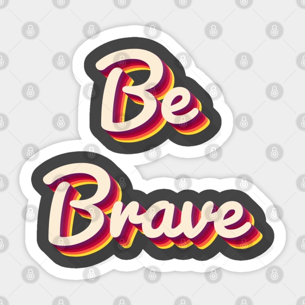 Be Brave Sticker by aaallsmiles